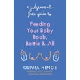 thumbnail image 1 of A Judgement-Free Guide to Feeding Your Baby, (Paperback), 1 of 1