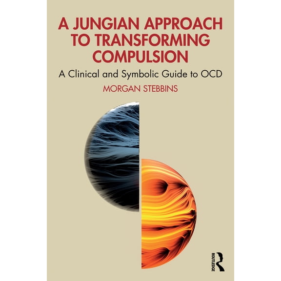 A Jungian Approach to Transforming Compulsion: A Clinical and Symbolic Guide to Ocd, (Paperback)