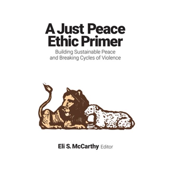 Pre-Owned A Just Peace Ethic Primer: Building Sustainable Peace and Breaking Cycles of Violence