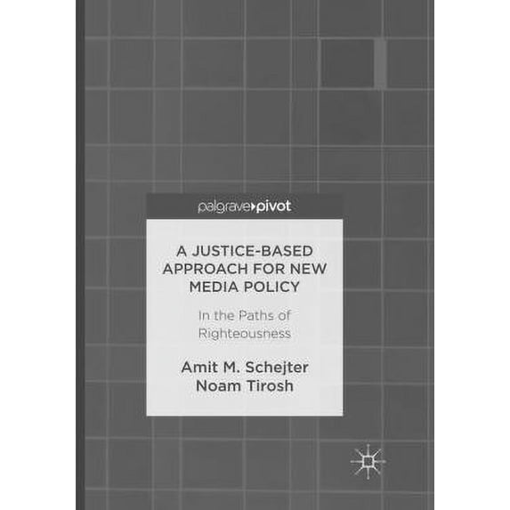 Pre-Owned A Justice-Based Approach for New Media Policy: In the Paths of Righteousness (Paperback) 331982371X 9783319823713