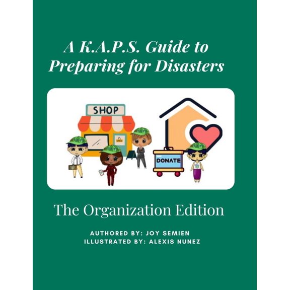 A K.A.P.S. Guide to Preparing for Disasters: A K.A.P.S. Guide to Preparing for Disasters : The Organization Edition (Series #4) (Paperback)