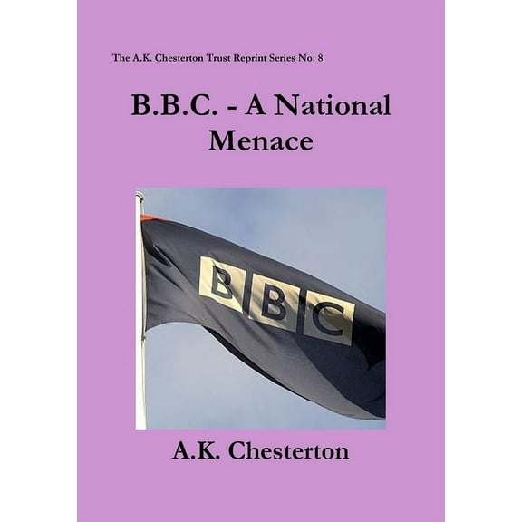 A.K. Chesterton Trust Reprint B.B.C. - A National Menace, (Paperback)