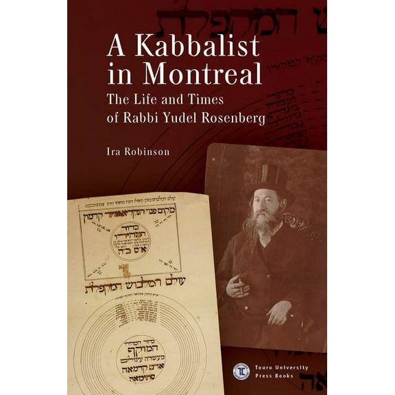 A Kabbalist in Montreal: The Life and Times of Rabbi Yudel Rosenberg, (Paperback)