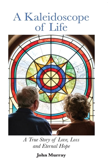 A Kaleidoscope of Life: A True Story of Love, Loss and Eternal Hope, (Paperback)