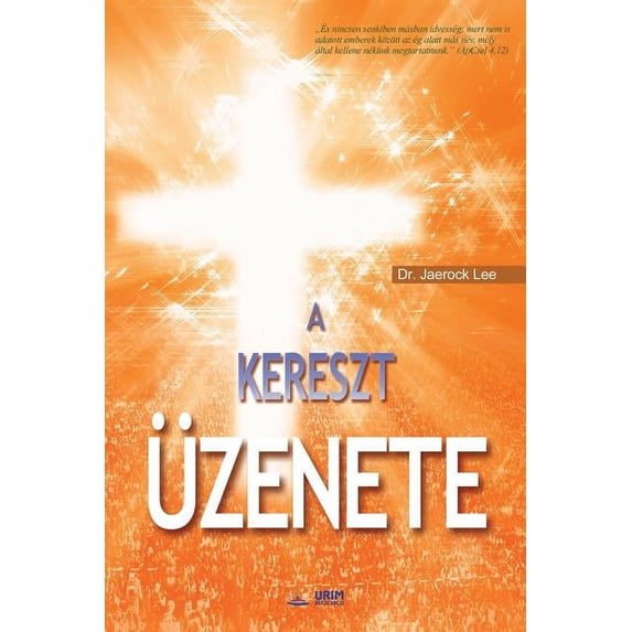 A Kereszt Üzenete : The Message of the Cross (Hungarian Edition) (Paperback)