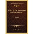 thumbnail image 1 of A Key To The Knowledge Of Church History : Ancient (Paperback), 1 of 1