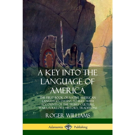 A Key into the Language of America: The First Book of Native American Languages, Dating to 1643 - With Accounts of the T, (Paperback)