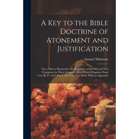 A Key to the Bible Doctrine of Atonement and Justification (Paperback)