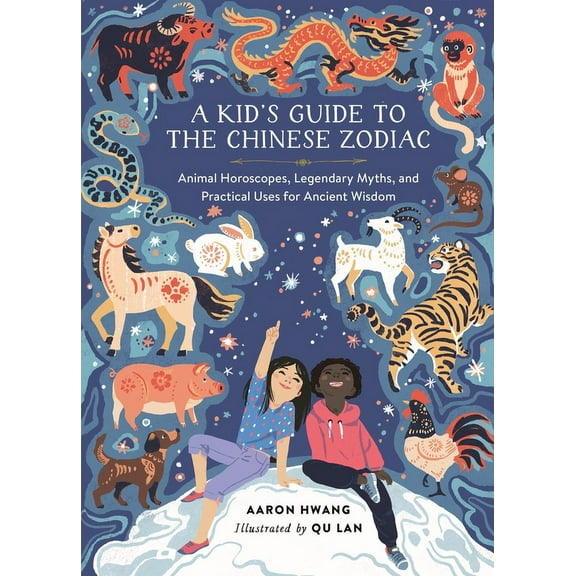 A Kid's Guide to the Chinese Zodiac: Animal Horoscopes, Legendary Myths, and Practical Uses for Ancient Wisdom, (Hardcover)