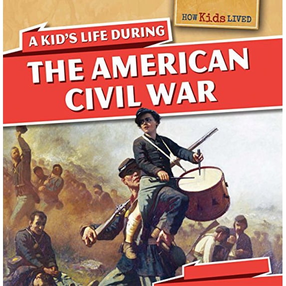 Pre-Owned A Kid's Life During the American Civil War (Paperback) 1499400055 9781499400052