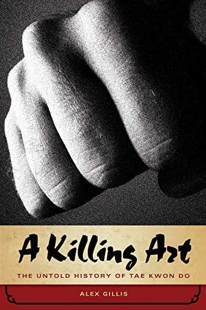 Pre-Owned A Killing Art: The Untold History of Tae Kwon Do (Hardcover ...
