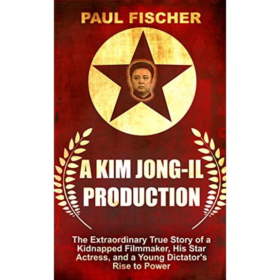 Pre-Owned A Kim Jong-Il Production : The Extraordinary True Story of a Kidnapped Filmmaker, His Star Actress, and a Young Dictator's Rise to Power (Hardcover) 9781410479747
