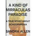 thumbnail image 1 of Pre-Owned A Kind of Mirraculas Paradise: A True Story About Schizophrenia, 1 of 1