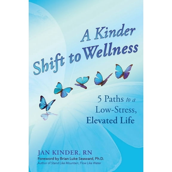A Kinder Shift to Wellness: 5 Paths to a Low-Stress, Elevated Life, (Paperback)