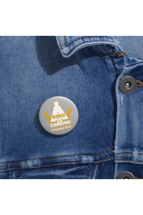 A King Is Coming Custom Pin Buttons