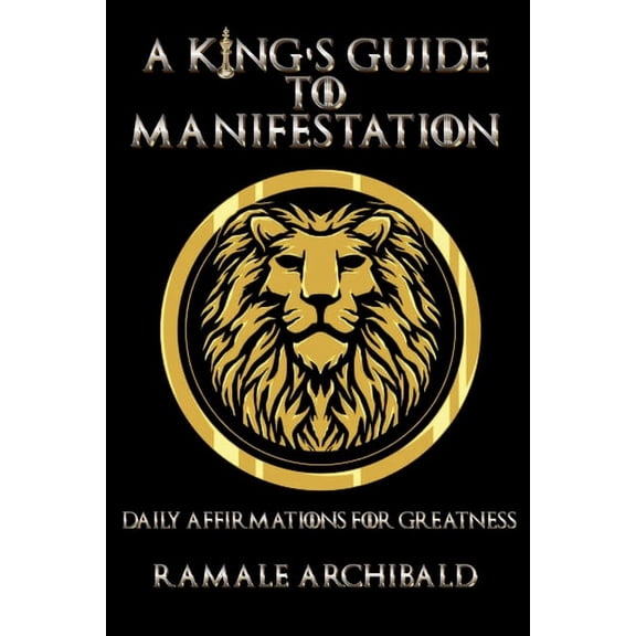 A King's Guide To Manifestation: Daily Affirmations For Greatness, (Paperback)