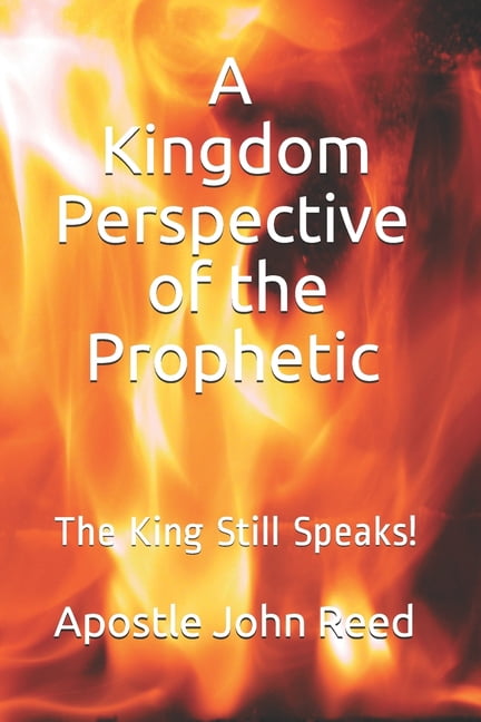 A Kingdom Perspective of The Prophetic (Paperback) by Prophetess Latonya Reed, Apostle John Reed