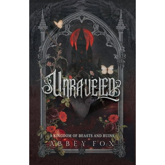 A Kingdom of Beasts and Ruins Unraveled: A Gothic Fantasy Romance, (Paperback)