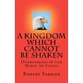 thumbnail image 1 of A Kingdom which cannot be Shaken : Overcoming in the Midst of Chaos (Paperback), 1 of 1