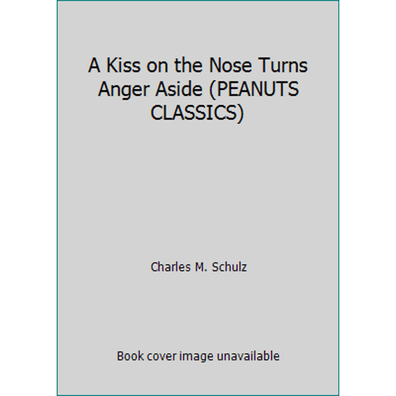 Pre-Owned A Kiss on the Nose Turns Anger Aside (PEANUTS CLASSICS) (Paperback) 0805020594 9780805020595
