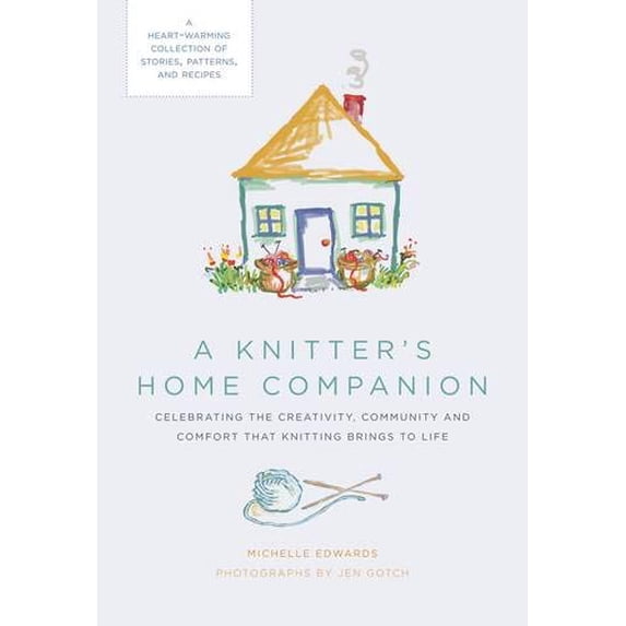 Pre-Owned A Knitter's Home Companion: A Heartwarming Collection of Stories, Patterns, and Recipes (Hardcover) 1584799161 9781584799160