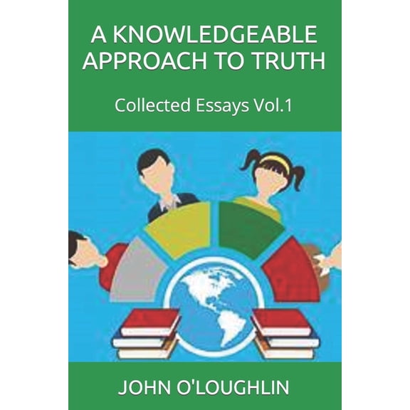 A Knowledgeable Approach to Truth: Collected Essays Vol.1, (Paperback)