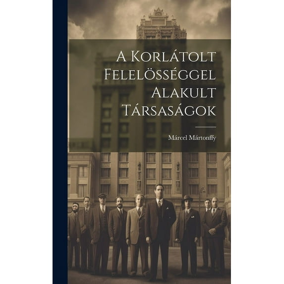 A Korlátolt Felelösséggel Alakult Társaságok (Hardcover)
