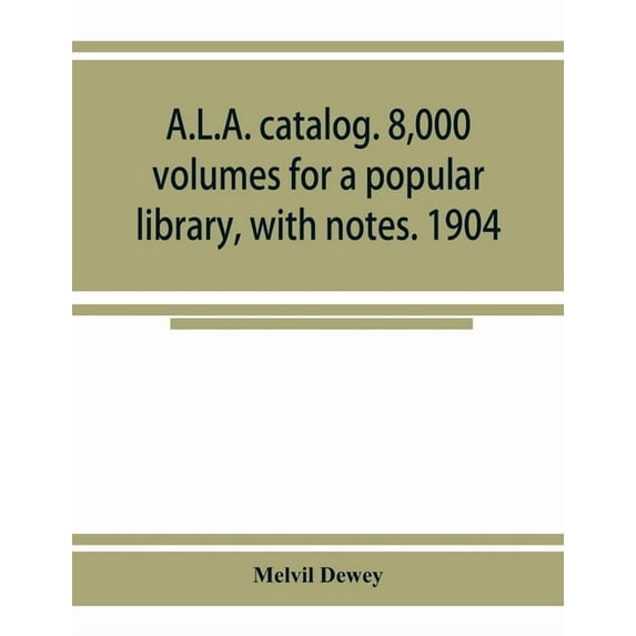A.L.A. catalog. 8,000 volumes for a popular library, with notes. 1904, (Paperback)