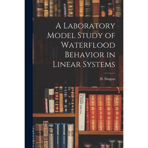 A Laboratory Model Study of Waterflood Behavior in Linear Systems, (Paperback)