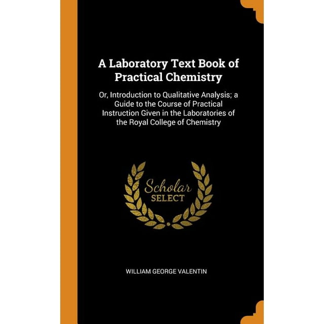 A Laboratory Text Book of Practical Chemistry : Or, Introduction to Qualitative Analysis; a Guide to the Course of Practical Instruction Given in the Laboratories of the Royal College of Chemistry (Hardcover)
