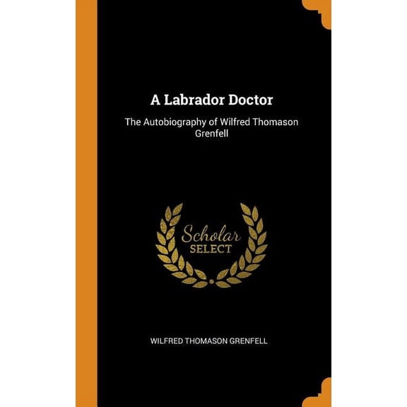A Labrador Doctor : The Autobiography of Wilfred Thomason Grenfell (Hardcover)