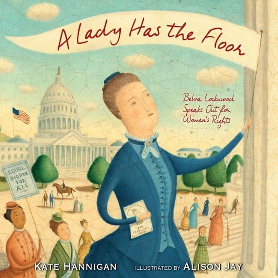 A Lady Has the Floor: Belva Lockwood Speaks Out for Women's Rights, (Paperback)