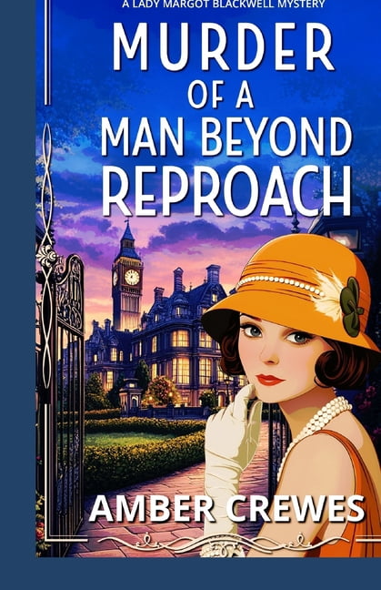 A Lady Margot Blackwell Mystery Murder of a Man Beyond Reproach: A Gripping 1920s Historical British Cosy Mystery, Book 6, (Paperback)