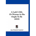 thumbnail image 1 of A Lady's Gift : Or Woman As She Ought To Be (1835) (Paperback), 1 of 1