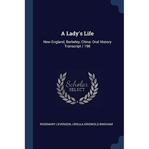 A Lady's Life : New England, Berkeley, China: Oral History Transcript / 198 (Paperback)