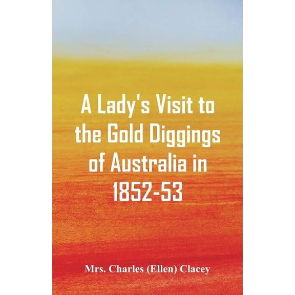 A Lady's Visit to the Gold Diggings of Australia in 1852-53., (Paperback)