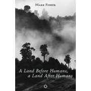 A Land Before Humans, a Land After Humans, Paperback