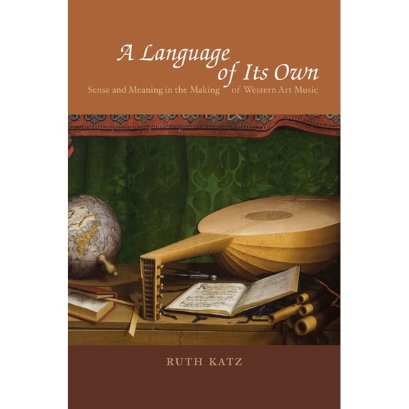 A Language of Its Own: Sense and Meaning in the Making of Western Art Music, (Paperback)
