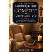 The Catholic Companion for Seniors A Large-Print Catholic Book of Comfort for Grief and Loss Prayers, Scripture, and Saints for Widows, Widowers, and the , Paperback