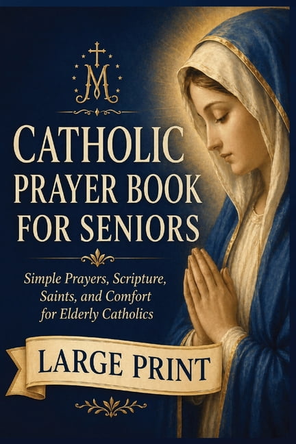 The Catholic Companion for Seniors A Large-Print Catholic Prayer Book for Seniors: Simple Prayers, Scripture, Saints, and Comfort for Elderly Catholics, (Paperback)