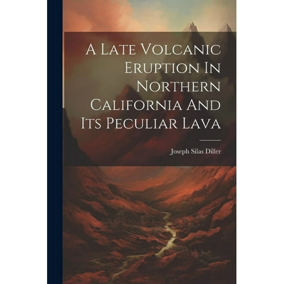 A Late Volcanic Eruption In Northern California And Its Peculiar Lava (Paperback)
