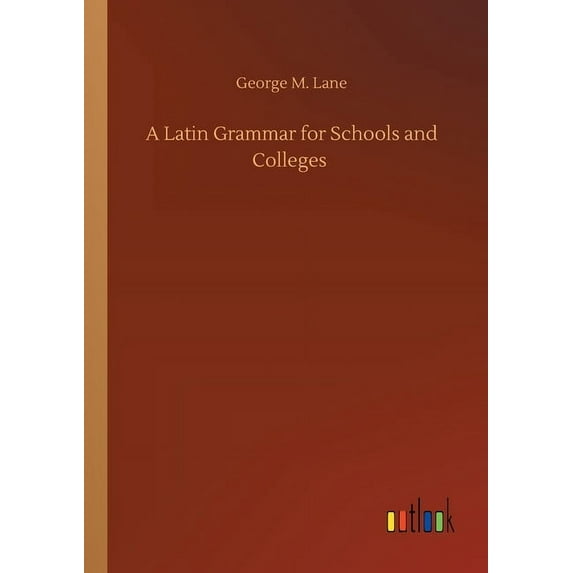 A Latin Grammar for Schools and Colleges (Paperback)
