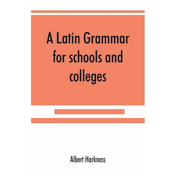 A Latin grammar for schools and colleges, (Paperback)