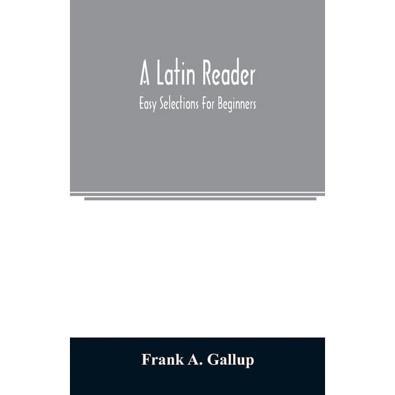 A Latin reader; easy selections for beginners, (Paperback)