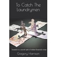 thumbnail image 1 of A Laundrymen Novel: To Catch The Laundrymen (Paperback), 1 of 1