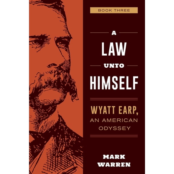 A Law Unto Himself: Wyatt Earp, An American Odyssey Book Three, (Paperback)