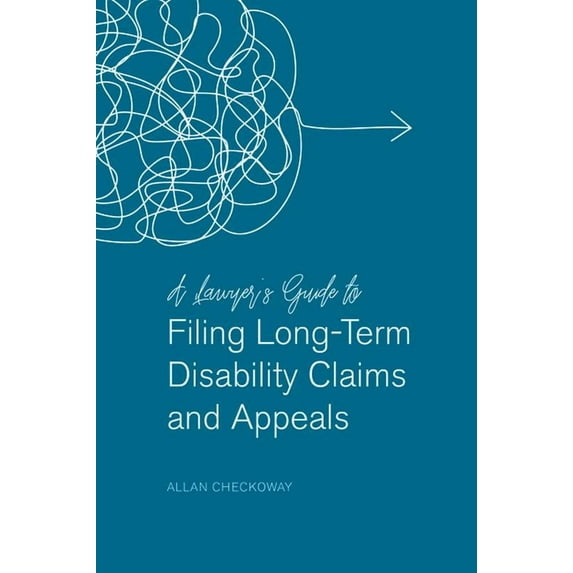 A Lawyer's Guide to Filing Long-Term Disability Claims and Appeals, (Paperback)