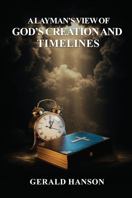 A Layman's View of God's Creation and Timelines, (Paperback)