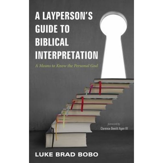 Pre-Owned A Layperson's Guide to Biblical Interpretation: A Means to Know the Personal God (Paperback) 1498208894 9781498208895