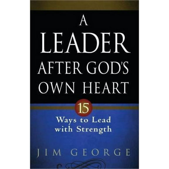 Pre-Owned A Leader After God's Own Heart: 15 Ways to Lead with Strength (Paperback) 0736937005 9780736937009
